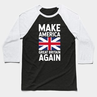 The Make America Great Britain Again Baseball T-Shirt